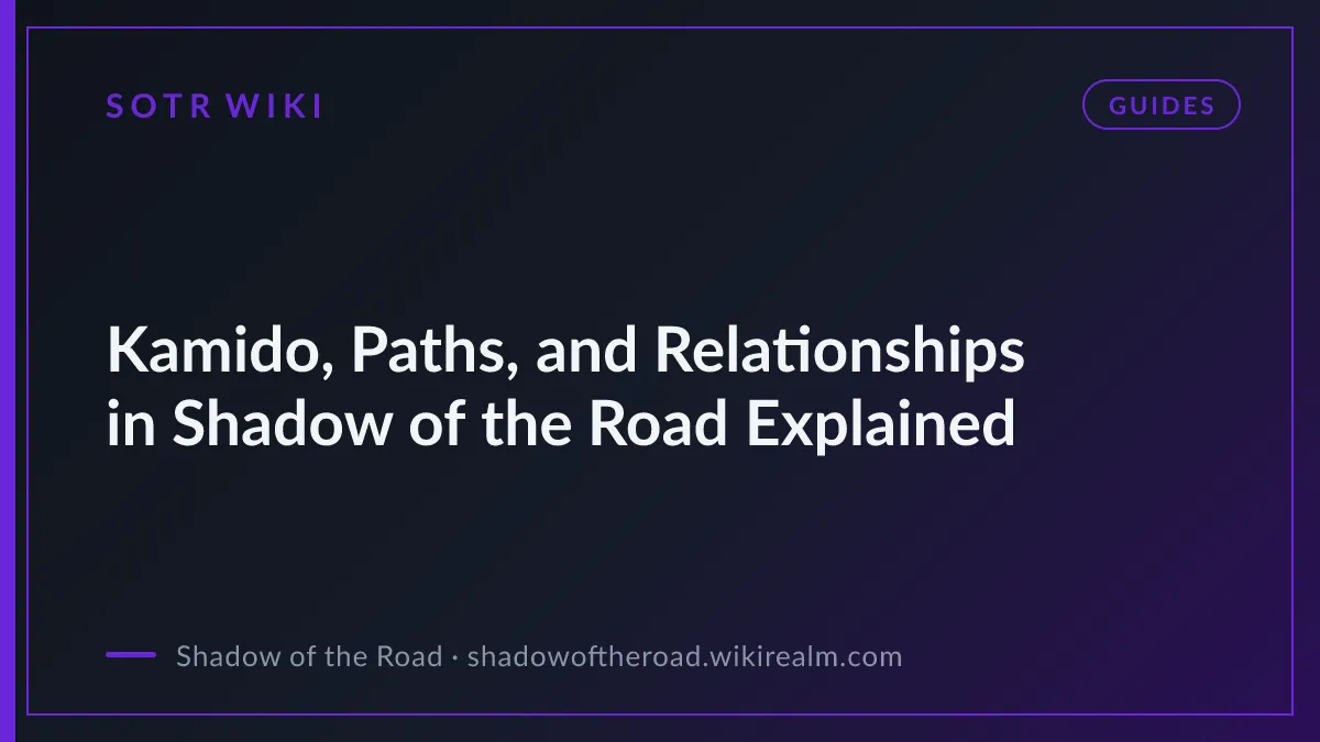 Kamido, Paths, and Relationships in Shadow of the Road Explained